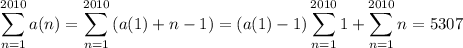 \displaystyle\sum_{n=1}^{2010}a(n)=\sum_{n=1}^{2010}\left(a(1)+n-1\right)=(a(1)-1)\sum_{n=1}^{2010}1+\sum_{n=1}^{2010}n=5307