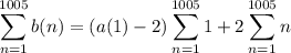 \displaystyle\sum_{n=1}^{1005}b(n)=(a(1)-2)\sum_{n=1}^{1005}1+2\sum_{n=1}^{1005}n