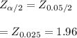 Z_{\alpha/2} =Z_{0.05/2}  \\ \\  = Z_{0.025} =  1.96