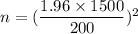 n = (\dfrac{1.96 \times 1500}{200})^2