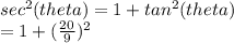 sec^2(theta) = 1 + tan^2(theta)\\                     = 1 + (\frac{20}{9})^2
