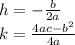 h=-\frac{b}{2a}\\k=\frac{4ac-b^2}{4a}