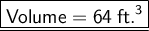 \large \underline{\boxed{\sf{ Volume = 64 \: ft.^{3} }}}