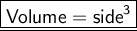 \large \underline{\boxed{\sf{ Volume = side^{3} }}}