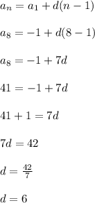 a_n = a_1 + d(n-1)\\\\a_{8} = -1 + d(8-1)\\\\a_{8} = -1 + 7d\\\\41 = -1 + 7d\\\\41+1 = 7d\\\\7d = 42\\\\d = \frac{42}{7}\\\\d = 6\\\\