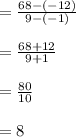 =\frac{68-(-12)}{9-(-1)}\\\\=\frac{68+12}{9+1}\\\\=\frac{80}{10}\\\\=8
