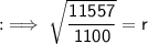 \sf : \implies \sqrt{\dfrac{11557}{1100}} = r