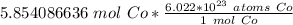 5.854086636 \ mol \ Co*\frac{6.022 * 10^{23 }\ atoms \ Co}{1 \ mol \ Co}}