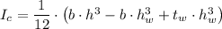 I_c = \dfrac{1}{12} \cdot \left (b \cdot h^3 - b \cdot h_w^3 + t_w \cdot h_w^3 \right )