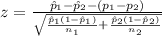 z =  \frac{ \^ p_1 - \^ p_2  -  ( p_ 1 - p_2 )}{ \sqrt{\frac{\^ p_1 (1-\^ p_1)}{ n_1  } + \frac{\^ p_2 (1-\^ p_2)}{ n_2  }  } }