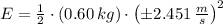 E = \frac{1}{2}\cdot (0.60\,kg)\cdot \left(\pm 2.451\,\frac{m}{s}\right)^{2}