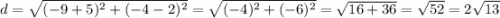 d = \sqrt{(-9+5)^2+(-4-2)^2} = \sqrt{(-4)^2+(-6)^2} = \sqrt{16+36} = \sqrt{52} = 2\sqrt{13}