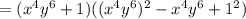 = (x^{4}y^{6} + 1)((x^{4}y^{6})^{2} - x^{4}y^{6} + 1^{2})
