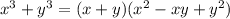 x^{3} + y^{3} = (x + y)(x^{2} - xy + y^{2})