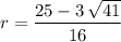 \displaystyle r = \frac{25 - 3\, \sqrt{41}}{16}