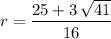 \displaystyle r = \frac{25 + 3\, \sqrt{41}}{16}