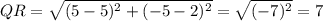 QR=\sqrt{(5-5)^2+(-5-2)^2}=\sqrt{(-7)^2}=7