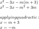 x^2-3x-m(m+3)\\x^2-3x-m^2+3m\\\\applying quadractic :\\ x=m+3\\  x= -m
