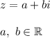 z=a+bi\\\\a,\ b\in\mathbb{R}