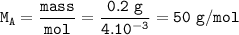 \tt M_A=\dfrac{mass }{mol}=\dfrac{0.2~g}{4.10^{-3}}=50~g/mol