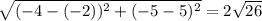 \sqrt{(-4-(-2))^{2}+(-5-5)^{2}  }=2\sqrt{26}