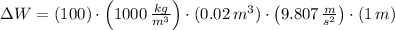 \Delta W = (100)\cdot \left(1000\,\frac{kg}{m^{3}} \right)\cdot (0.02\,m^{3})\cdot \left(9.807\,\frac{m}{s^{2}} \right)\cdot (1\,m)