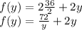 f(y)= 2\frac{36}{2} +2y\\f(y)= \frac{72}{y} +2y