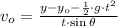 v_{o} = \frac{y-y_{o}-\frac{1}{2}\cdot g\cdot t^{2} }{t\cdot \sin \theta}