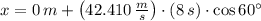 x = 0\,m + \left(42.410\,\frac{m}{s} \right)\cdot (8\,s)\cdot \cos 60^{\circ}