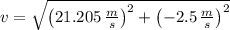 v = \sqrt{\left(21.205\,\frac{m}{s} \right)^{2}+\left(-2.5\,\frac{m}{s} \right)^{2}}