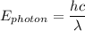 E_{photon } = \dfrac {hc}{\lambda}