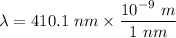 \lambda = 410.1 \ nm \times \dfrac{10^{-9} \ m}{1 \ nm}