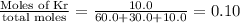 \frac{\text {Moles of Kr}}{\text {total moles}}=\frac{10.0}{60.0+30.0+10.0}=0.10