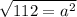 \sqrt{112   = a {}^{2} }