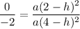 \dfrac{0}{-2}=\dfrac{a(2-h)^2}{a(4-h)^2}