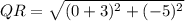 QR = \sqrt{(0+3)^2 + (-5)^2}