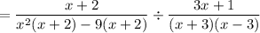 = \dfrac{x + 2}{x^2(x + 2) -9(x + 2)} \div \dfrac{3x + 1}{(x + 3)(x - 3)}