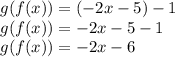 g(f(x))=(-2x-5)-1\\g(f(x))=-2x-5-1\\g(f(x))=-2x-6