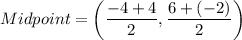Midpoint=\left(\dfrac{-4+4}{2},\dfrac{6+(-2)}{2}\right)