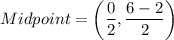 Midpoint=\left(\dfrac{0}{2},\dfrac{6-2}{2}\right)