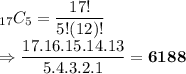_{17}C_5 = \dfrac{17! }{5!(12)!}\\\Rightarrow \dfrac{17.16.15.14.13}{5.4.3.2.1} = \bold{6188}