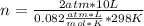 n=\frac{2 atm*10 L}{0.082\frac{atm*L}{mol*K}*298 K }