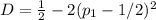 D=\frac{1}{2} -2(p_1-1/2)^2