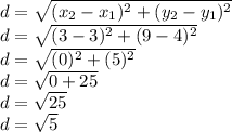 d  = \sqrt{(x_2 - x_1)^{2}+ (y_2  - y_1)^{2}  }  \\ d =  \sqrt{(3 - 3)^{2} + (9 - 4)^{2}  }  \\ d =  \sqrt{(0)^{2} + (5)^{2}  }  \\ d =  \sqrt{0 + 25}  \\ d =  \sqrt{25}  \\ d =  \sqrt{5}