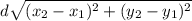 d\sqrt{(x_2 - x_1)^{2}+ (y_2  - y_1)^{2}  }