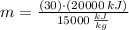 m = \frac{(30)\cdot (20000\,kJ)}{15000\,\frac{kJ}{kg} }
