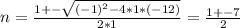 n = \frac{1 +- \sqrt{(-1)^2 - 4*1*(-12)} }{2*1 } = \frac{1+- 7}{2}