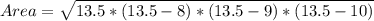 Area = \sqrt{13.5 * (13.5 - 8)* (13.5 - 9)* (13.5 - 10)