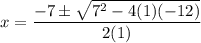 x=\dfrac{-7\pm \sqrt{7^2-4(1)(-12)}}{2(1)}