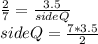 \frac{2}{7}=\frac{3.5}{side Q}\\side Q = \frac{7*3.5}{2}